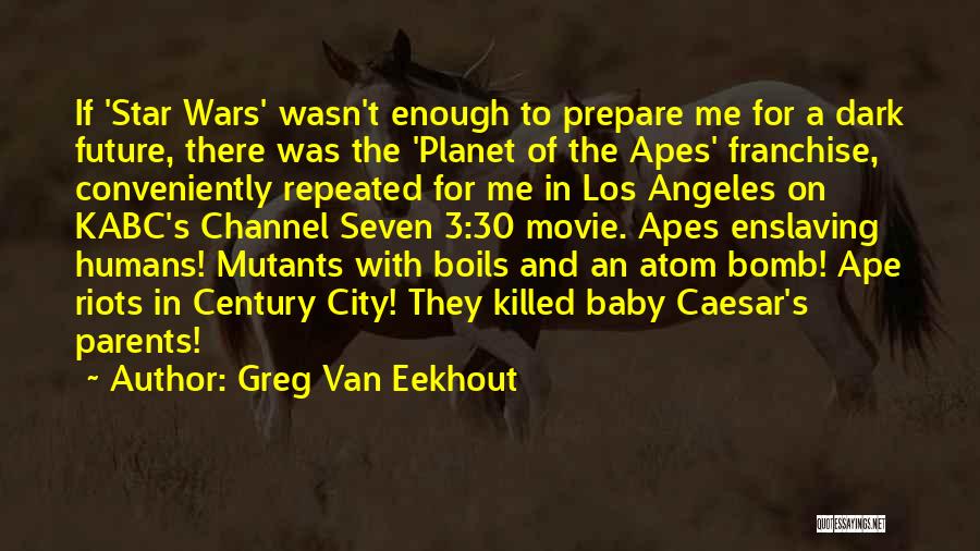 Greg Van Eekhout Quotes: If 'star Wars' Wasn't Enough To Prepare Me For A Dark Future, There Was The 'planet Of The Apes' Franchise,