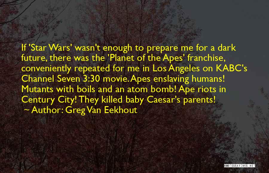 Greg Van Eekhout Quotes: If 'star Wars' Wasn't Enough To Prepare Me For A Dark Future, There Was The 'planet Of The Apes' Franchise,