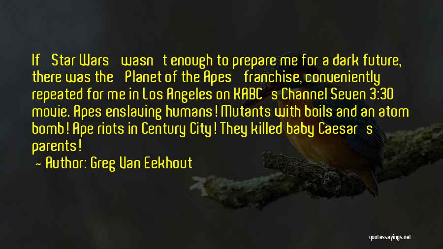 Greg Van Eekhout Quotes: If 'star Wars' Wasn't Enough To Prepare Me For A Dark Future, There Was The 'planet Of The Apes' Franchise,