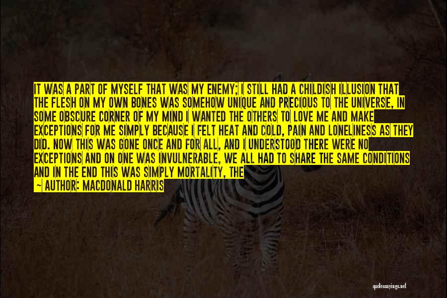 MacDonald Harris Quotes: It Was A Part Of Myself That Was My Enemy; I Still Had A Childish Illusion That The Flesh On