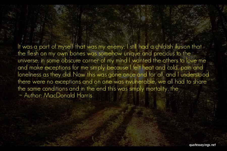 MacDonald Harris Quotes: It Was A Part Of Myself That Was My Enemy; I Still Had A Childish Illusion That The Flesh On