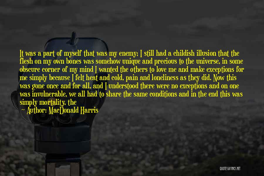 MacDonald Harris Quotes: It Was A Part Of Myself That Was My Enemy; I Still Had A Childish Illusion That The Flesh On