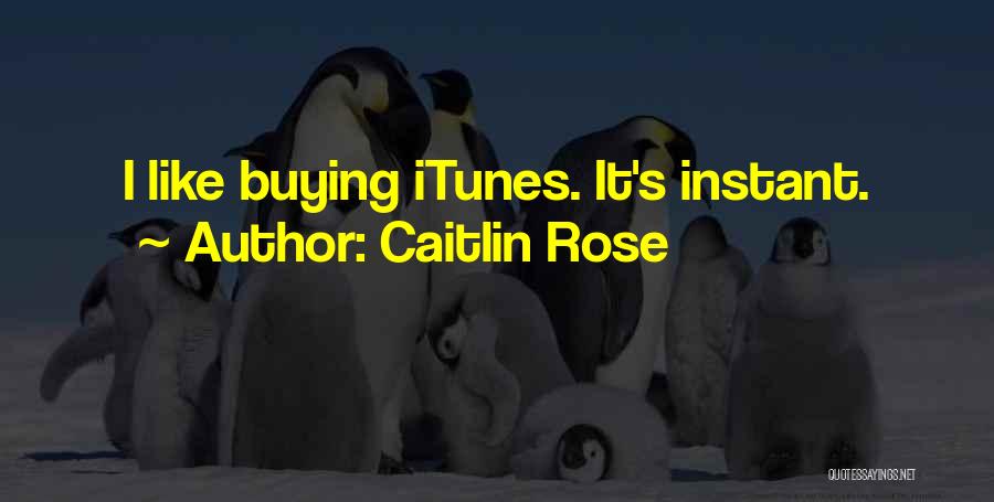 Caitlin Rose Quotes: I Like Buying Itunes. It's Instant.