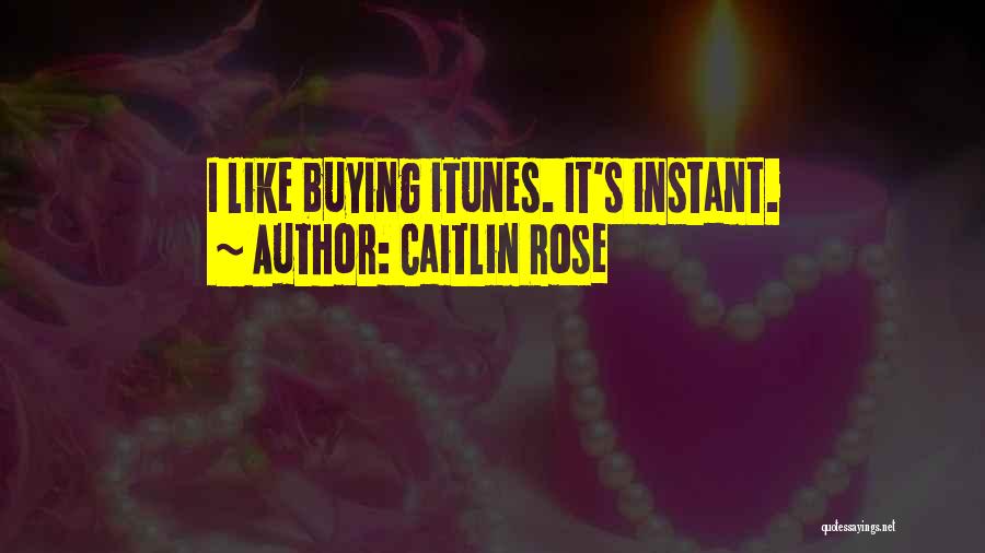 Caitlin Rose Quotes: I Like Buying Itunes. It's Instant.