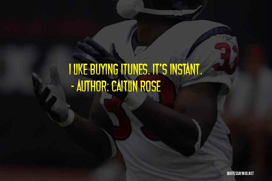 Caitlin Rose Quotes: I Like Buying Itunes. It's Instant.
