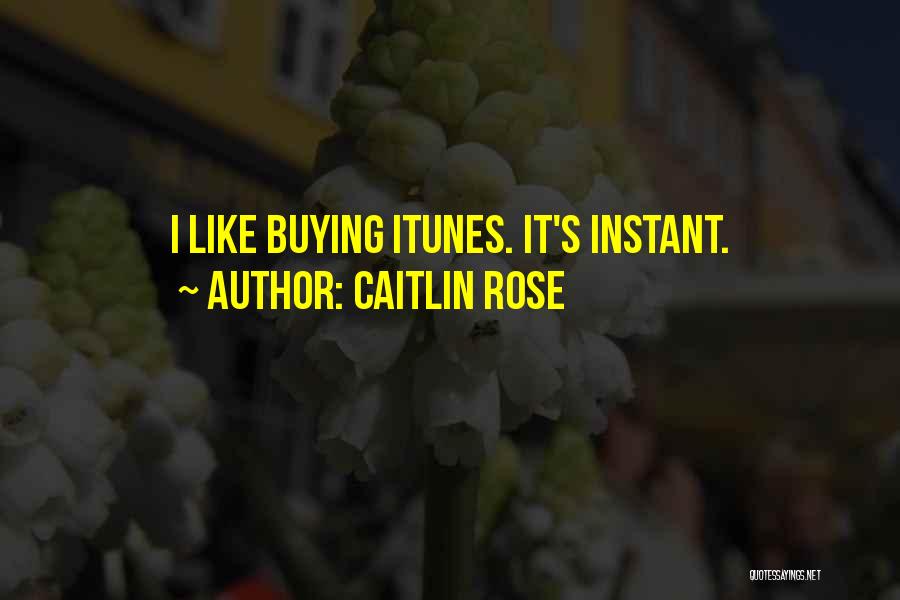Caitlin Rose Quotes: I Like Buying Itunes. It's Instant.