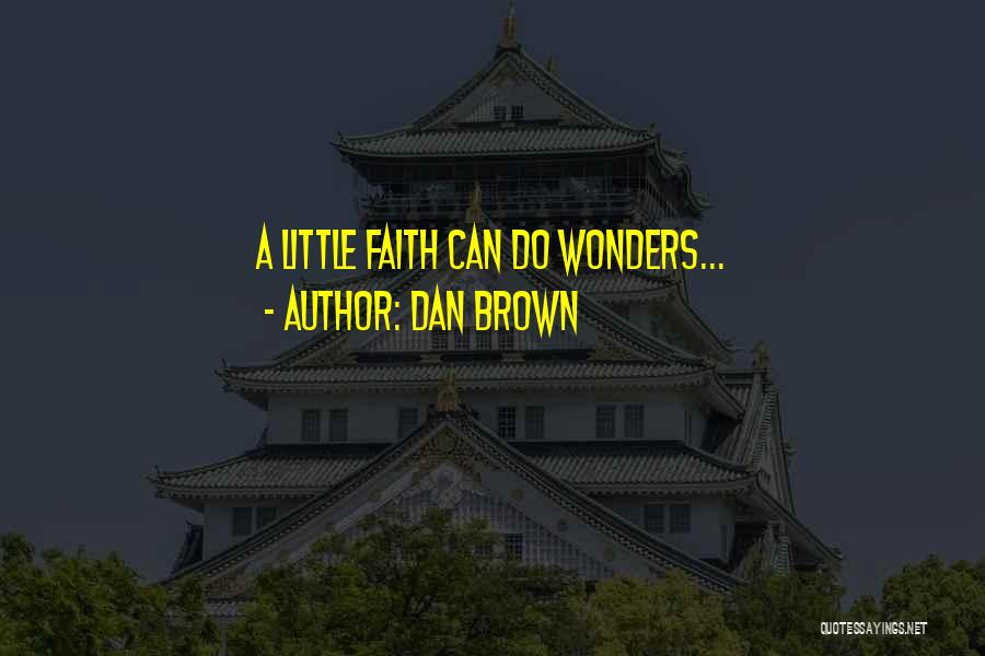 Dan Brown Quotes: A Little Faith Can Do Wonders...