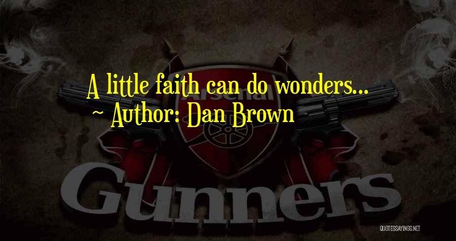 Dan Brown Quotes: A Little Faith Can Do Wonders...