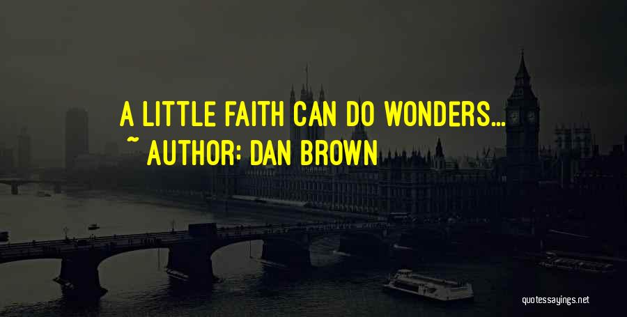 Dan Brown Quotes: A Little Faith Can Do Wonders...
