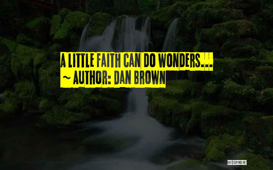 Dan Brown Quotes: A Little Faith Can Do Wonders...