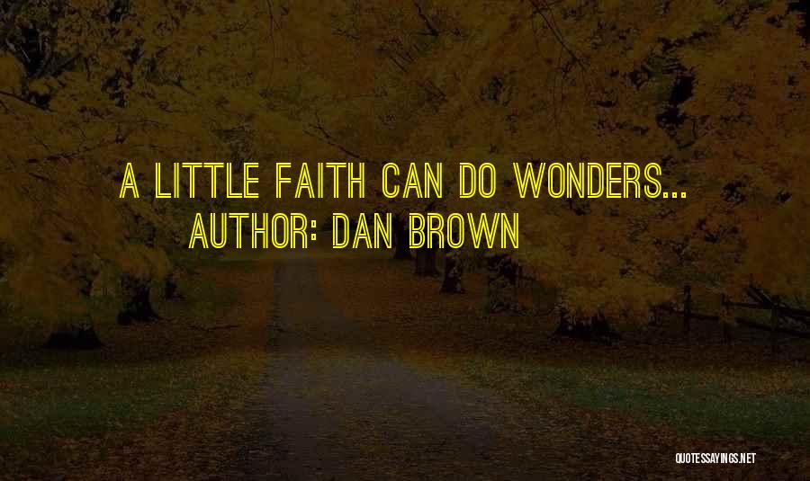 Dan Brown Quotes: A Little Faith Can Do Wonders...