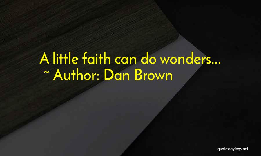 Dan Brown Quotes: A Little Faith Can Do Wonders...