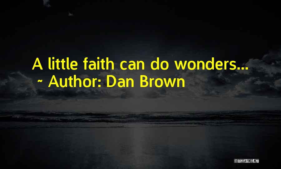 Dan Brown Quotes: A Little Faith Can Do Wonders...