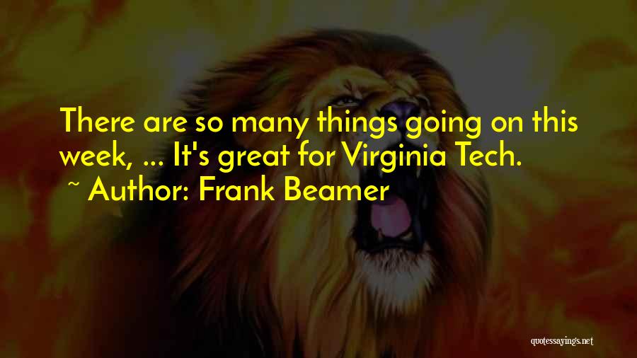 Frank Beamer Quotes: There Are So Many Things Going On This Week, ... It's Great For Virginia Tech.