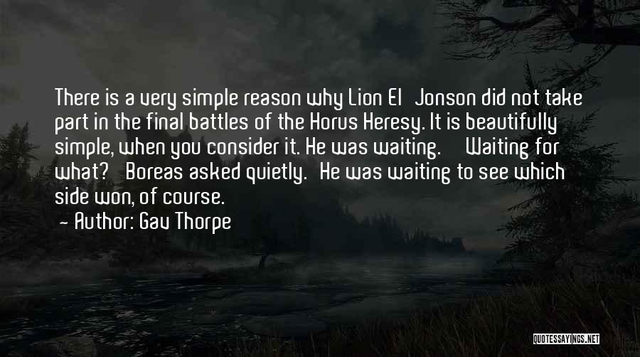 Gav Thorpe Quotes: There Is A Very Simple Reason Why Lion El'jonson Did Not Take Part In The Final Battles Of The Horus