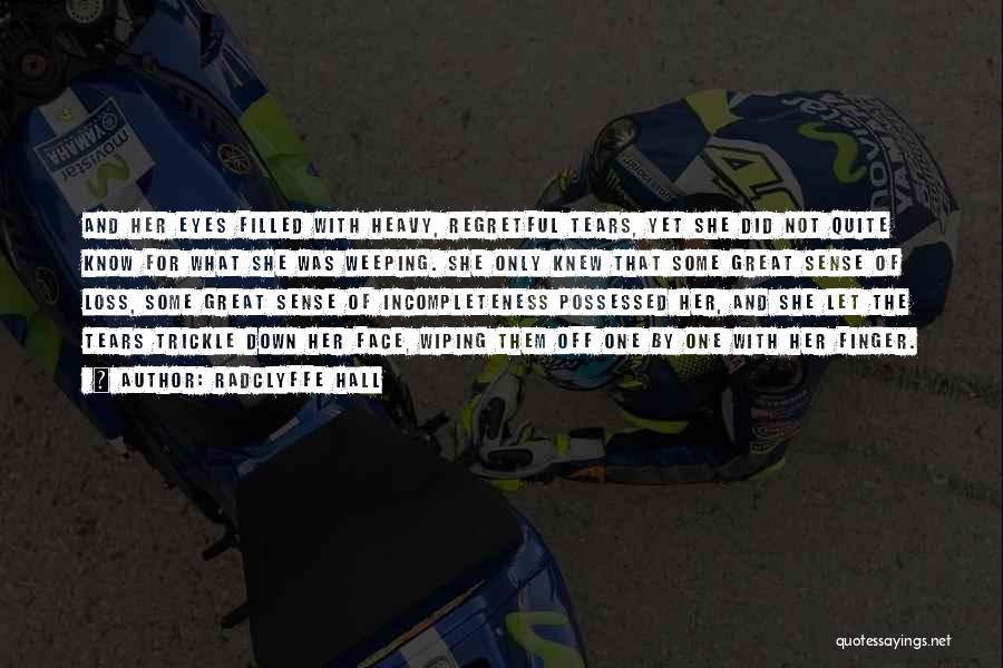 Radclyffe Hall Quotes: And Her Eyes Filled With Heavy, Regretful Tears, Yet She Did Not Quite Know For What She Was Weeping. She