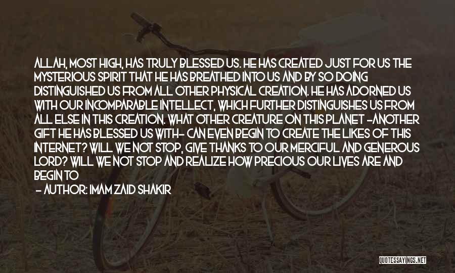 Imam Zaid Shakir Quotes: Allah, Most High, Has Truly Blessed Us. He Has Created Just For Us The Mysterious Spirit That He Has Breathed