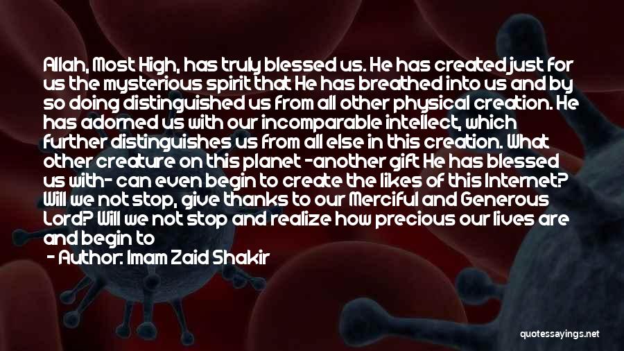 Imam Zaid Shakir Quotes: Allah, Most High, Has Truly Blessed Us. He Has Created Just For Us The Mysterious Spirit That He Has Breathed