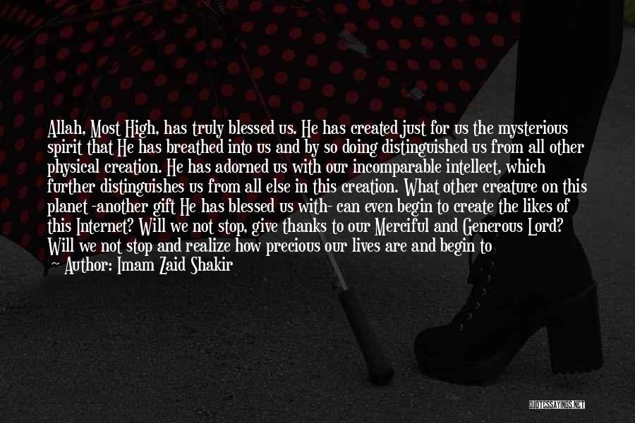 Imam Zaid Shakir Quotes: Allah, Most High, Has Truly Blessed Us. He Has Created Just For Us The Mysterious Spirit That He Has Breathed