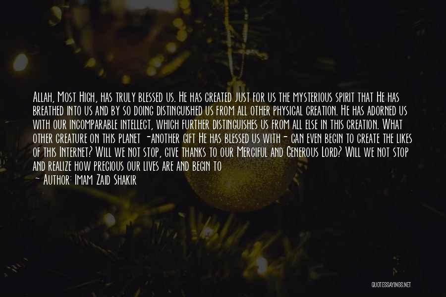 Imam Zaid Shakir Quotes: Allah, Most High, Has Truly Blessed Us. He Has Created Just For Us The Mysterious Spirit That He Has Breathed