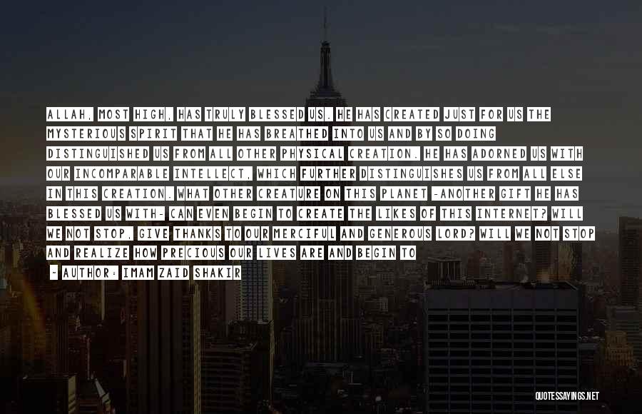Imam Zaid Shakir Quotes: Allah, Most High, Has Truly Blessed Us. He Has Created Just For Us The Mysterious Spirit That He Has Breathed