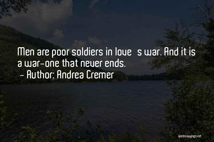 Andrea Cremer Quotes: Men Are Poor Soldiers In Love's War. And It Is A War-one That Never Ends.