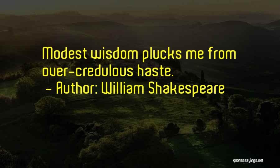 William Shakespeare Quotes: Modest Wisdom Plucks Me From Over-credulous Haste.
