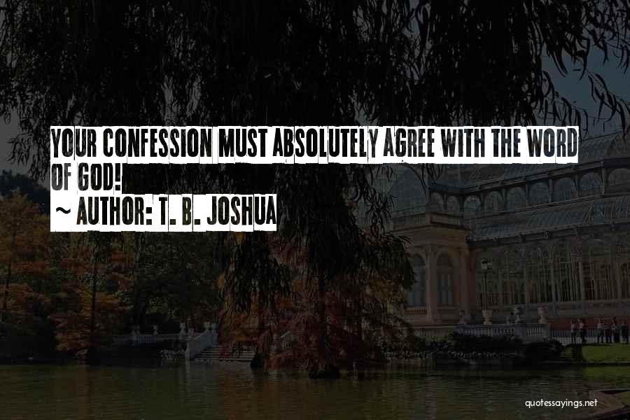 T. B. Joshua Quotes: Your Confession Must Absolutely Agree With The Word Of God!