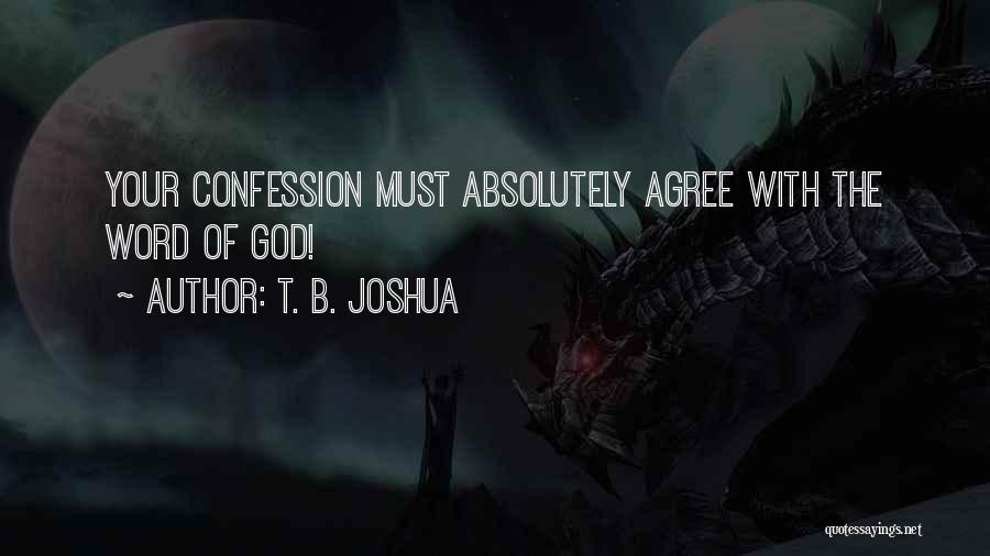 T. B. Joshua Quotes: Your Confession Must Absolutely Agree With The Word Of God!