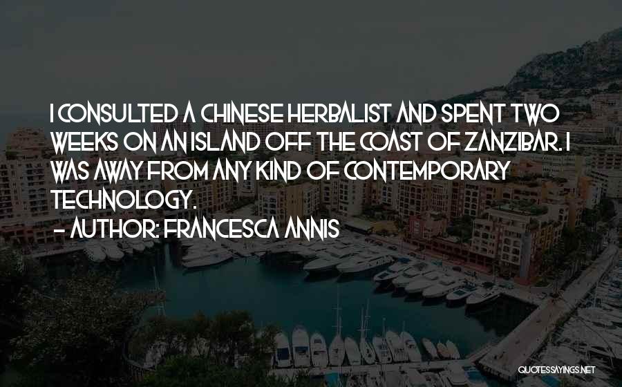 Francesca Annis Quotes: I Consulted A Chinese Herbalist And Spent Two Weeks On An Island Off The Coast Of Zanzibar. I Was Away