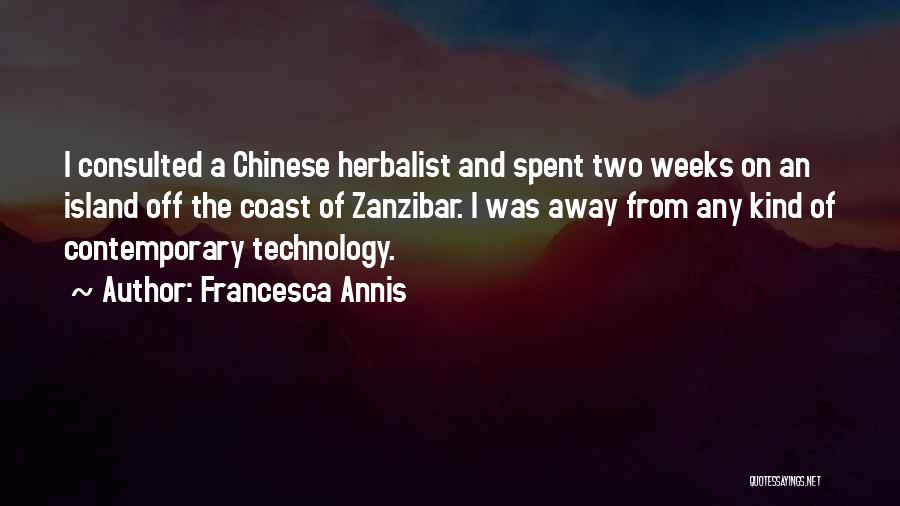 Francesca Annis Quotes: I Consulted A Chinese Herbalist And Spent Two Weeks On An Island Off The Coast Of Zanzibar. I Was Away