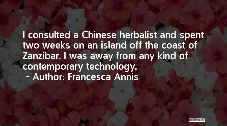 Francesca Annis Quotes: I Consulted A Chinese Herbalist And Spent Two Weeks On An Island Off The Coast Of Zanzibar. I Was Away