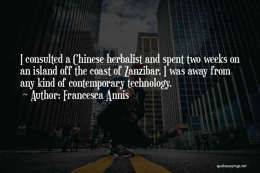 Francesca Annis Quotes: I Consulted A Chinese Herbalist And Spent Two Weeks On An Island Off The Coast Of Zanzibar. I Was Away