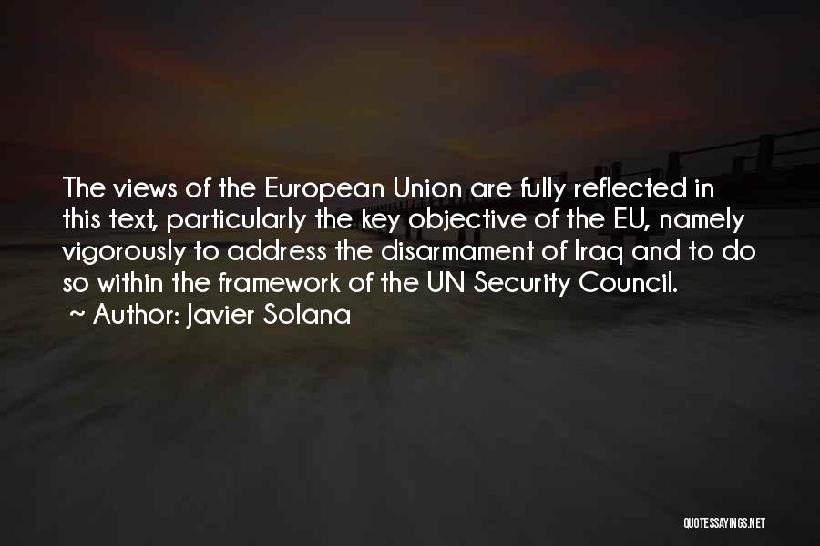 Javier Solana Quotes: The Views Of The European Union Are Fully Reflected In This Text, Particularly The Key Objective Of The Eu, Namely