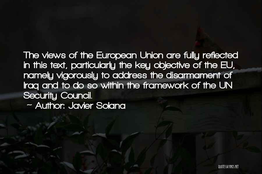 Javier Solana Quotes: The Views Of The European Union Are Fully Reflected In This Text, Particularly The Key Objective Of The Eu, Namely