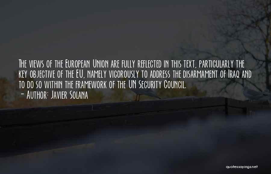 Javier Solana Quotes: The Views Of The European Union Are Fully Reflected In This Text, Particularly The Key Objective Of The Eu, Namely