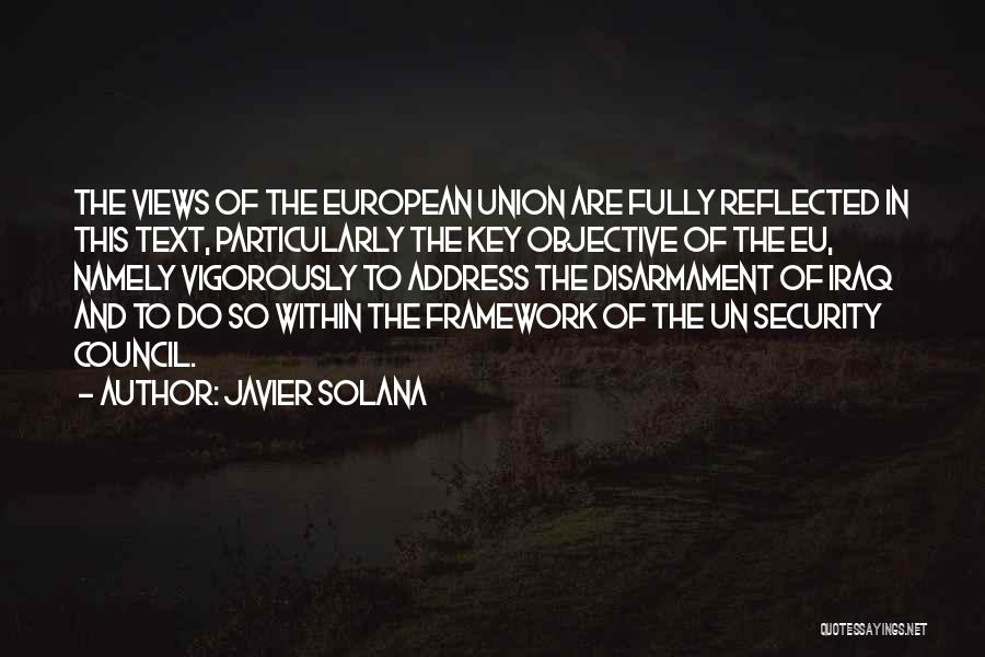 Javier Solana Quotes: The Views Of The European Union Are Fully Reflected In This Text, Particularly The Key Objective Of The Eu, Namely