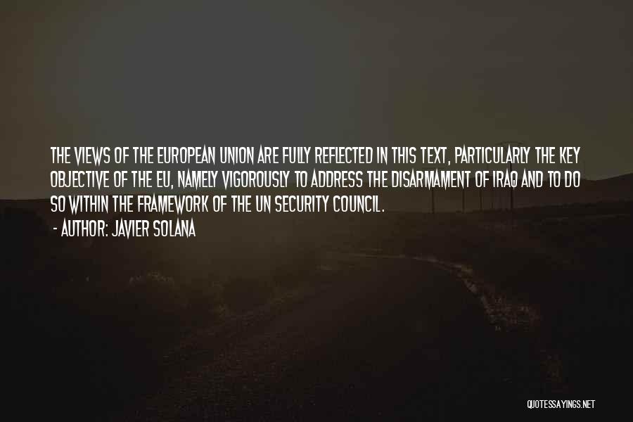 Javier Solana Quotes: The Views Of The European Union Are Fully Reflected In This Text, Particularly The Key Objective Of The Eu, Namely