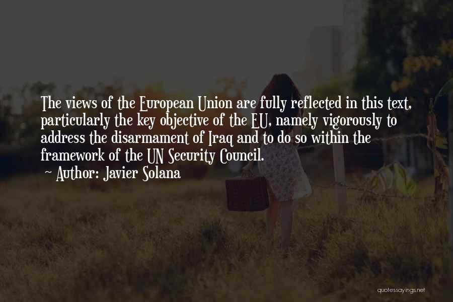 Javier Solana Quotes: The Views Of The European Union Are Fully Reflected In This Text, Particularly The Key Objective Of The Eu, Namely