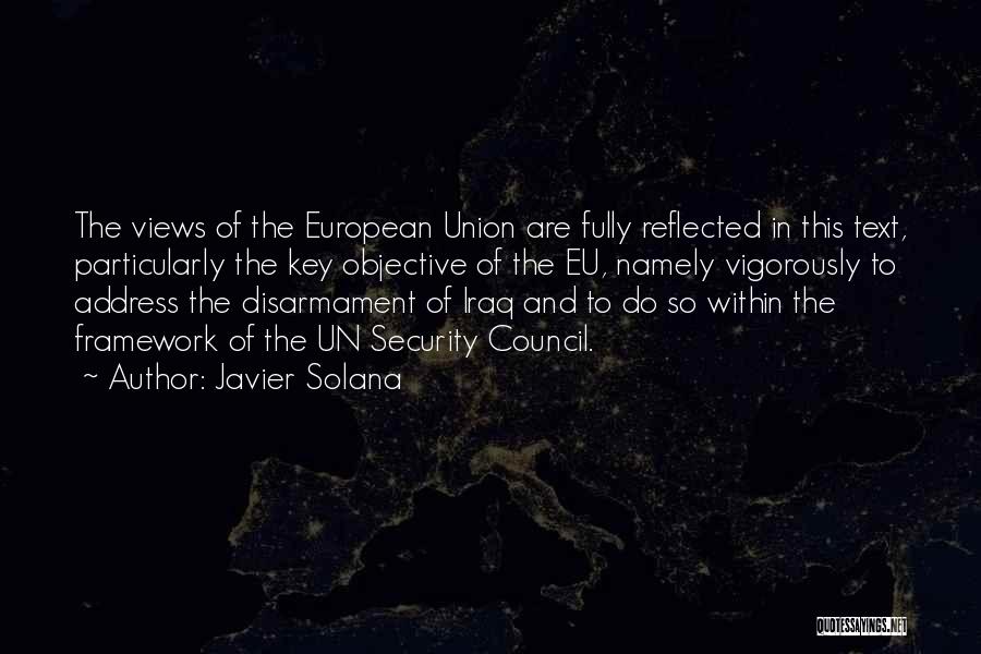 Javier Solana Quotes: The Views Of The European Union Are Fully Reflected In This Text, Particularly The Key Objective Of The Eu, Namely