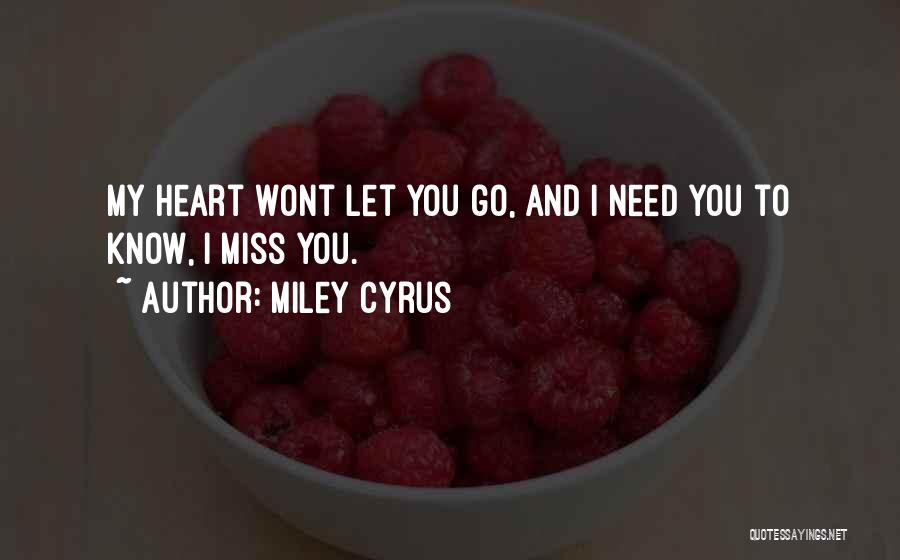 Miley Cyrus Quotes: My Heart Wont Let You Go, And I Need You To Know, I Miss You.