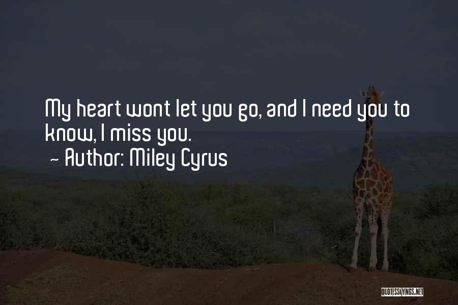 Miley Cyrus Quotes: My Heart Wont Let You Go, And I Need You To Know, I Miss You.