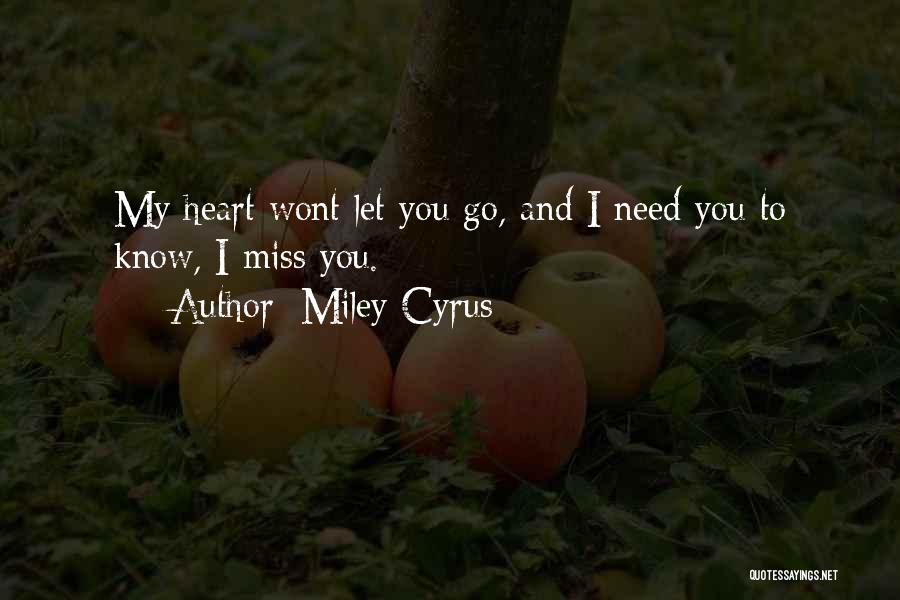 Miley Cyrus Quotes: My Heart Wont Let You Go, And I Need You To Know, I Miss You.