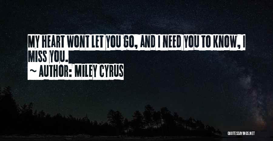 Miley Cyrus Quotes: My Heart Wont Let You Go, And I Need You To Know, I Miss You.