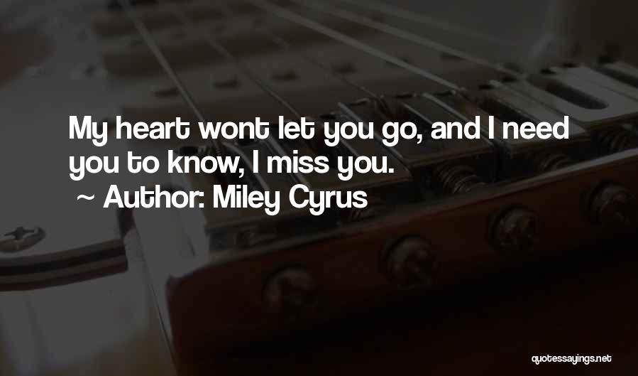 Miley Cyrus Quotes: My Heart Wont Let You Go, And I Need You To Know, I Miss You.