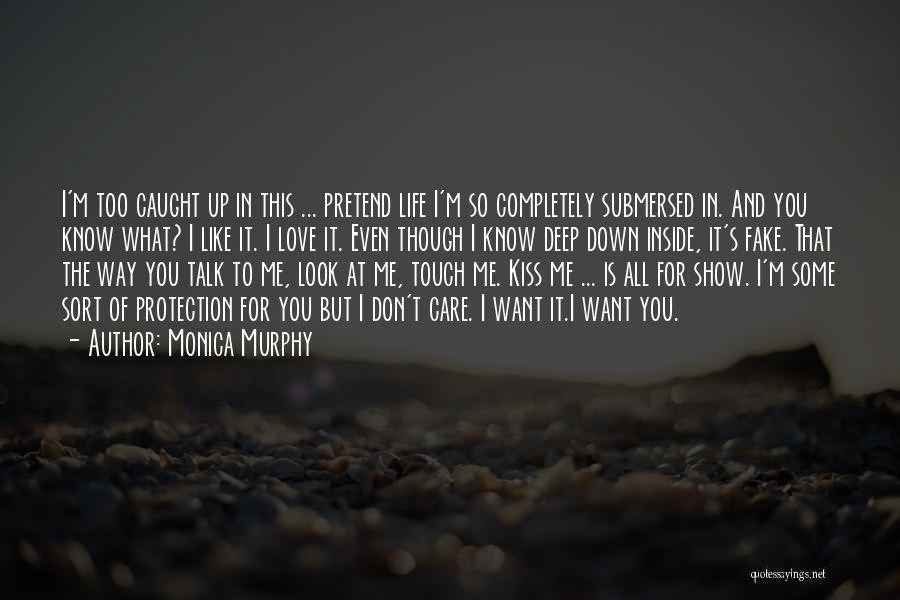 Monica Murphy Quotes: I'm Too Caught Up In This ... Pretend Life I'm So Completely Submersed In. And You Know What? I Like