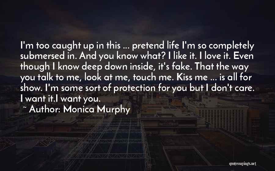 Monica Murphy Quotes: I'm Too Caught Up In This ... Pretend Life I'm So Completely Submersed In. And You Know What? I Like