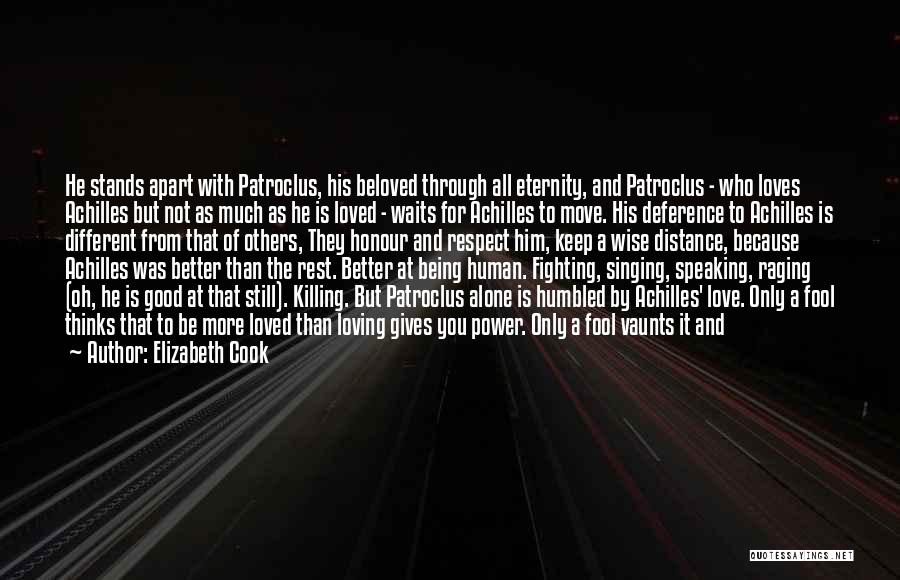 Elizabeth Cook Quotes: He Stands Apart With Patroclus, His Beloved Through All Eternity, And Patroclus - Who Loves Achilles But Not As Much