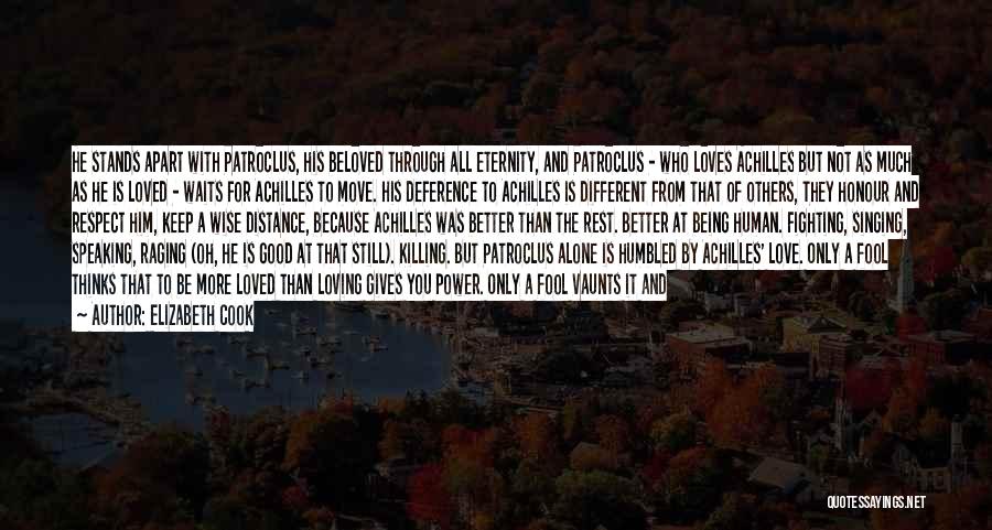 Elizabeth Cook Quotes: He Stands Apart With Patroclus, His Beloved Through All Eternity, And Patroclus - Who Loves Achilles But Not As Much