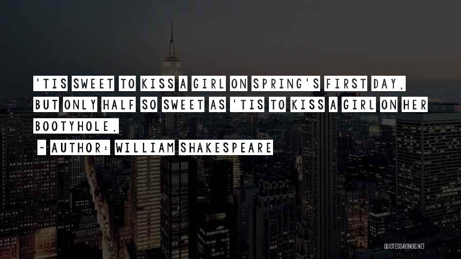 William Shakespeare Quotes: 'tis Sweet To Kiss A Girl On Spring's First Day, But Only Half So Sweet As 'tis To Kiss A